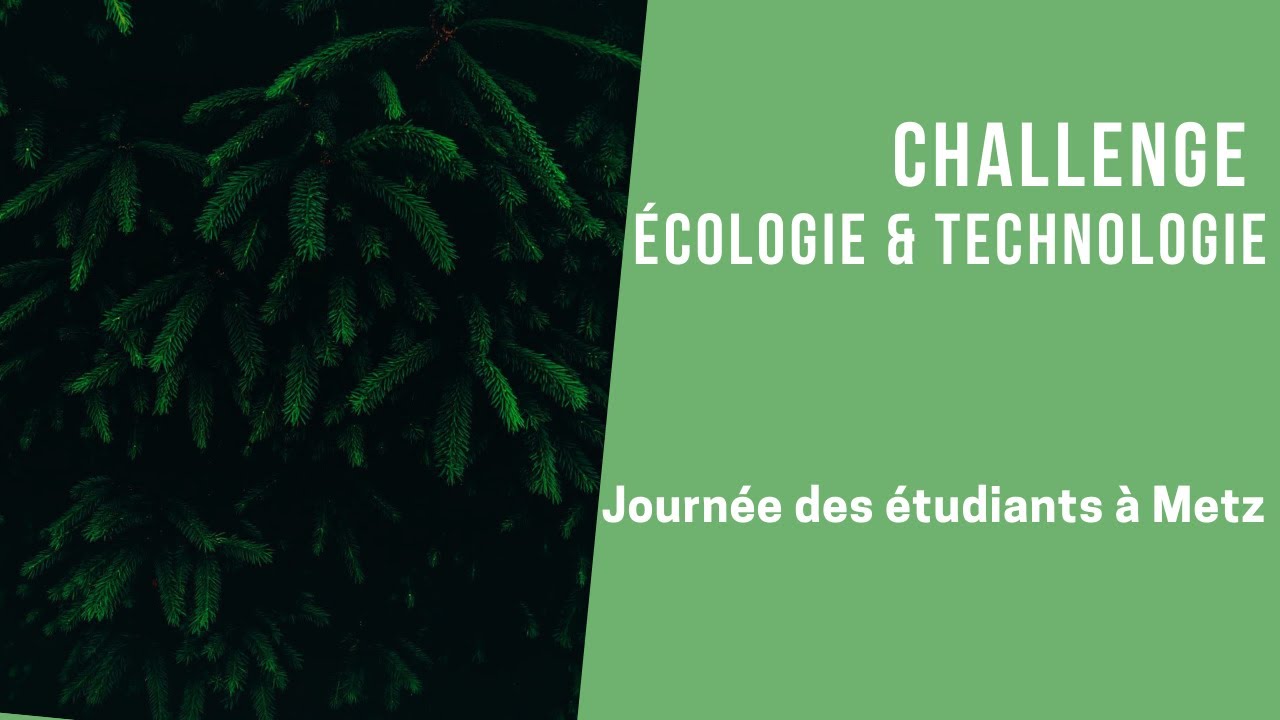 Challenge Écologie & Technologie - Journée des étudiants à Metz