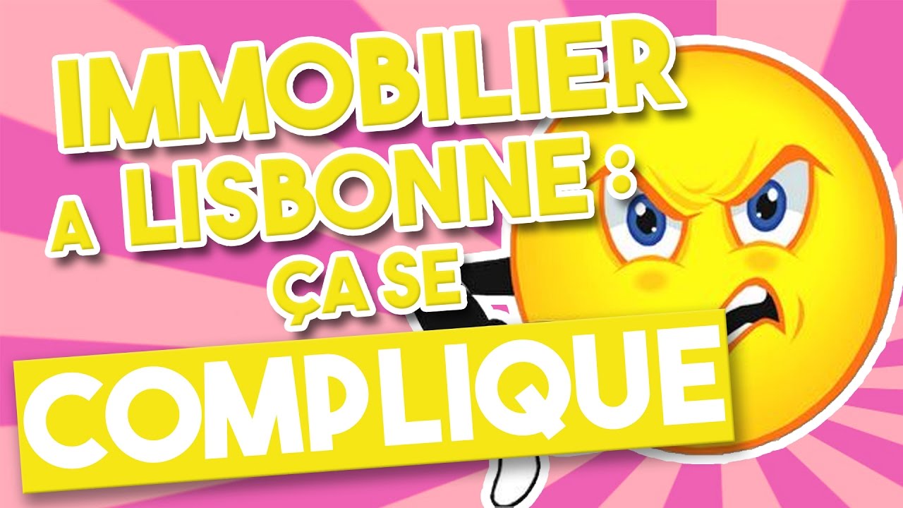INVESTISSEMENT IMMOBILIER A LISBONNE: CA SE COMPLIQUE !!!