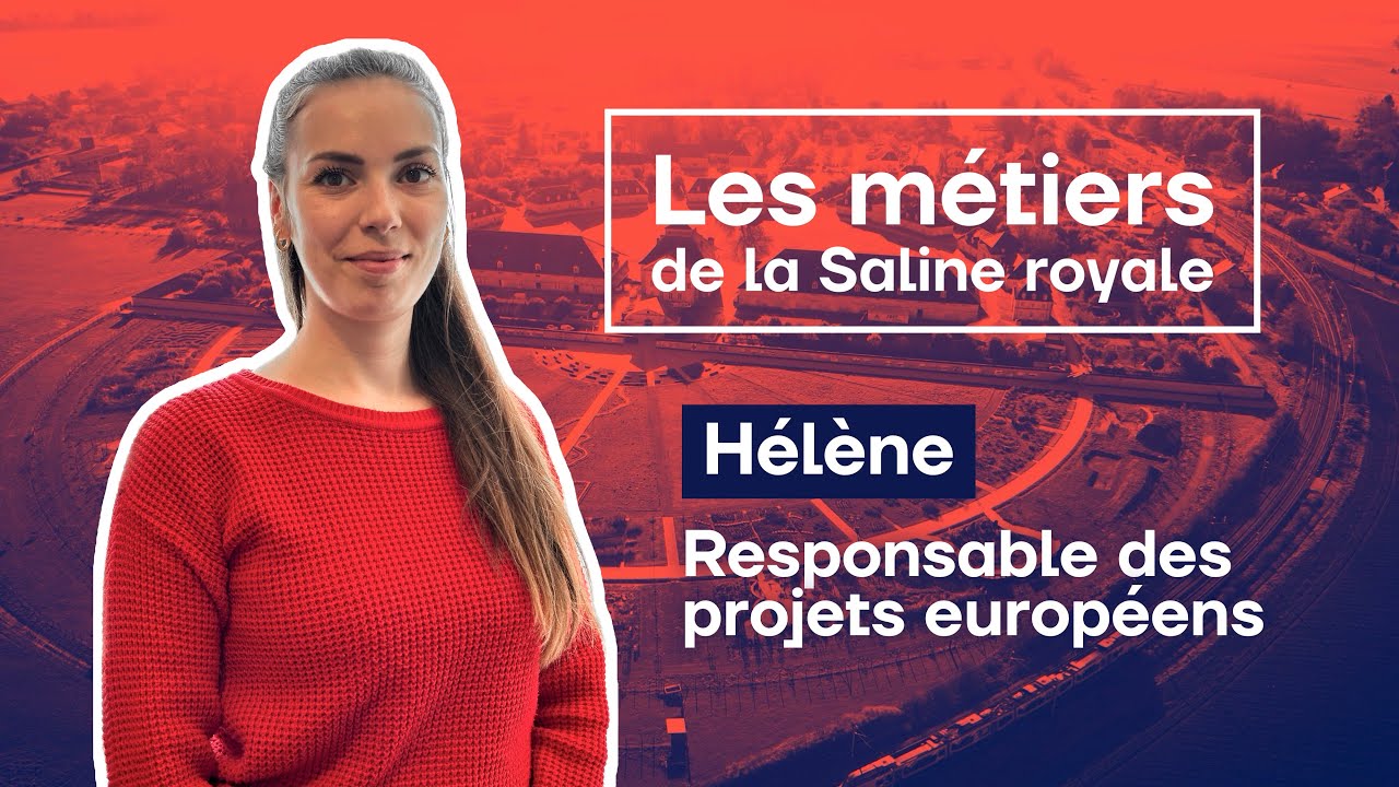 Les métiers de la Saline royale : Hélène, Responsable des projets européens