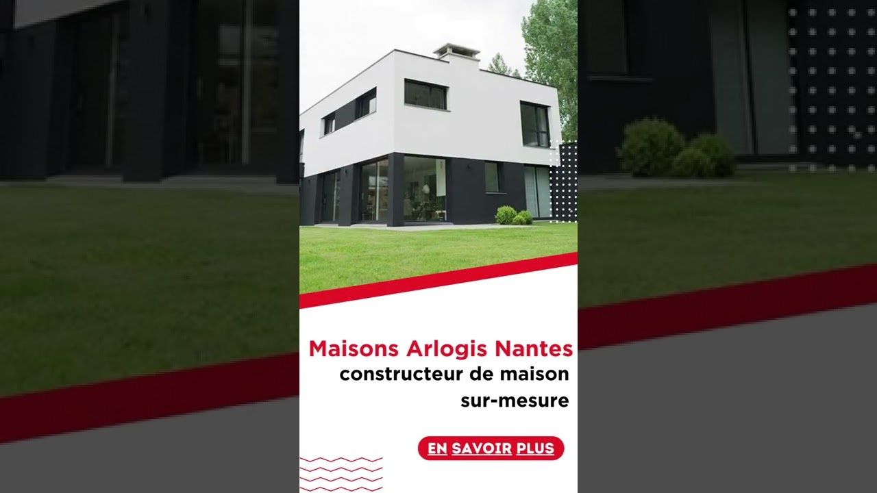 Maisons ARLOGIS NANTES, constructeur de maisons sur-mesure 1