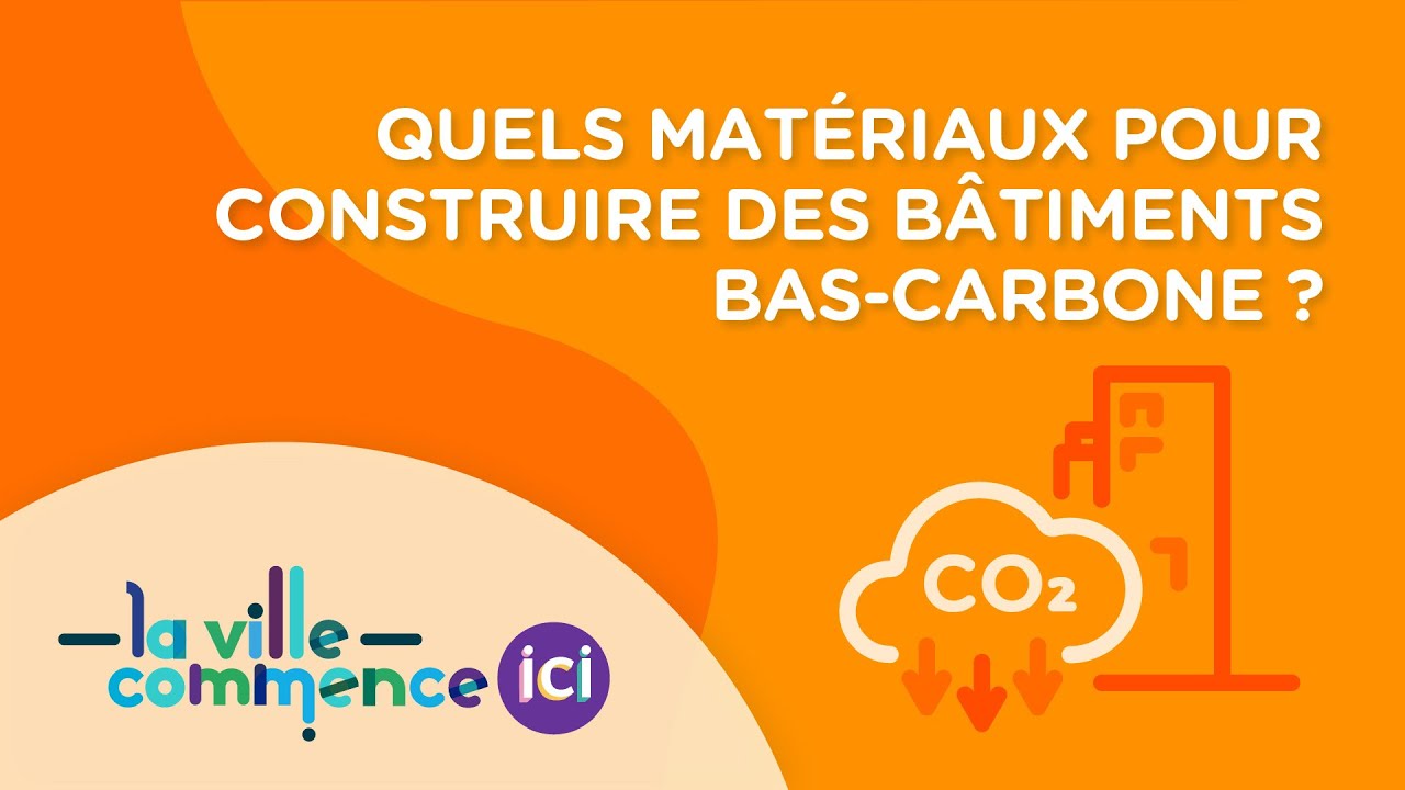 QUELS MATÉRIAUX POUR CONSTRUIRE DES BÂTIMENTS BAS-CARBONE ?
