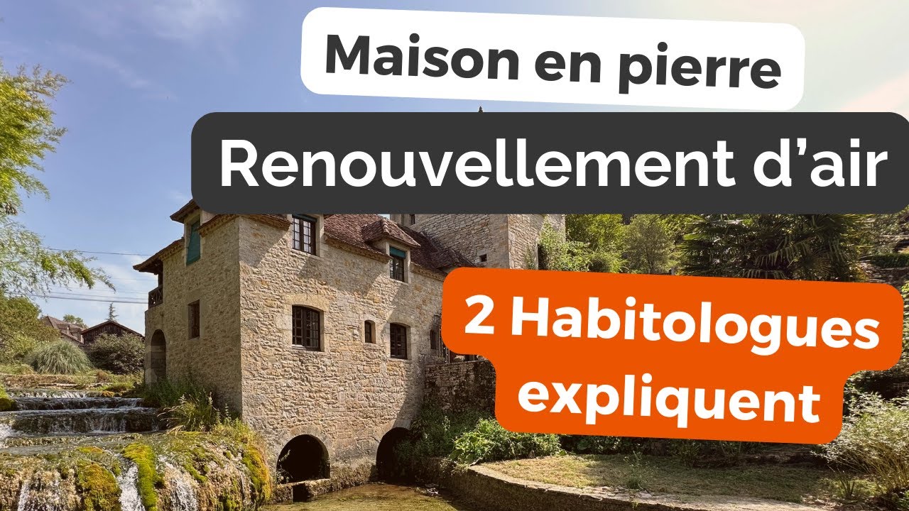 Maison ancienne en pierre, pourquoi et comment renouveler l'air ? 2 habitologues expliquent…