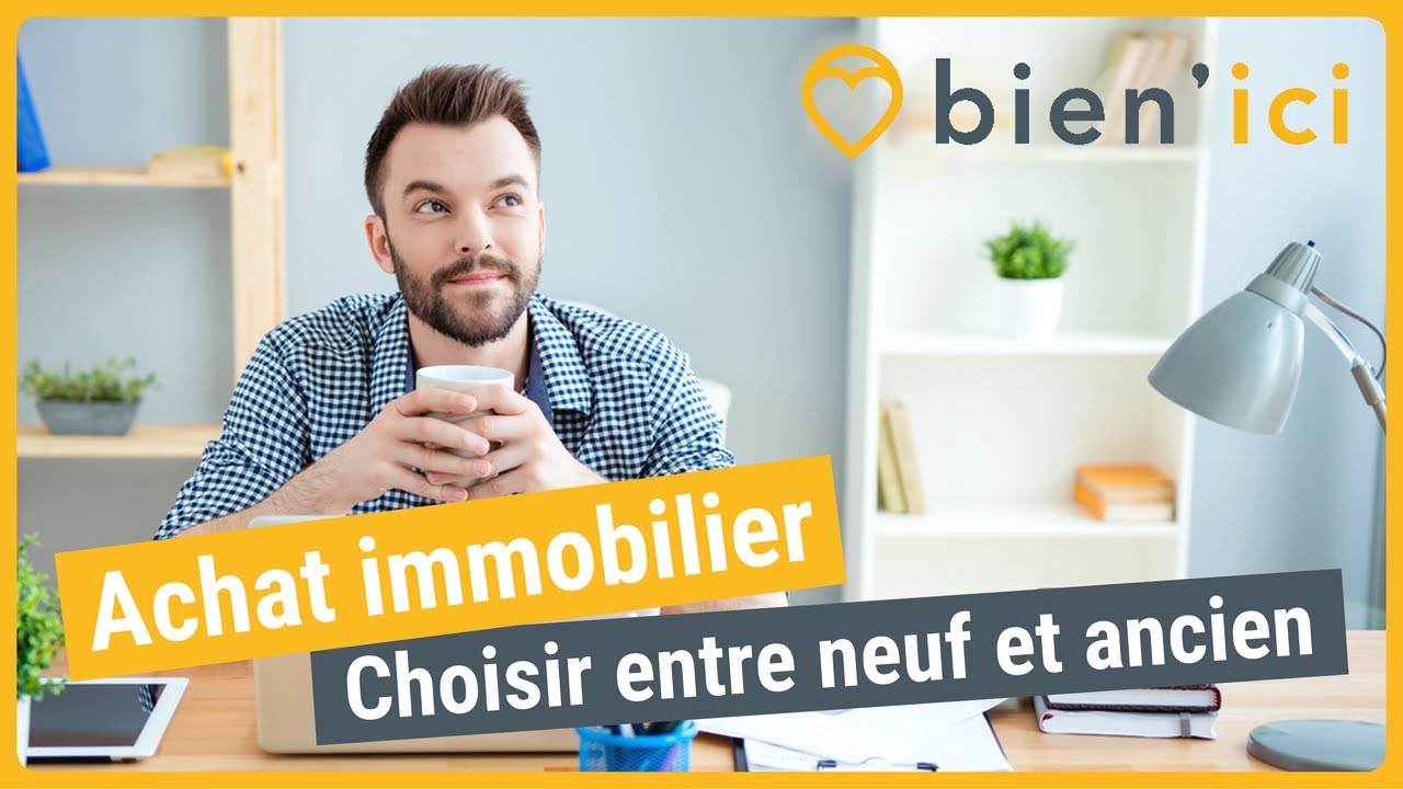 Achat immobilier : choisir neuf ou ancien | CONSEILS IMMO | BIEN'ICI