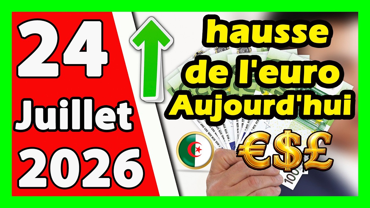 Prix d'euro en algerie marché noir aujourd'hui 24 Juillet 2026 Taux de change Cours dollars devise